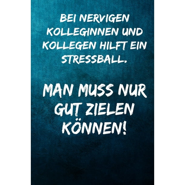 Bei nervigen Kolleginnen und Kollegen hilft ein stressball. Man muss