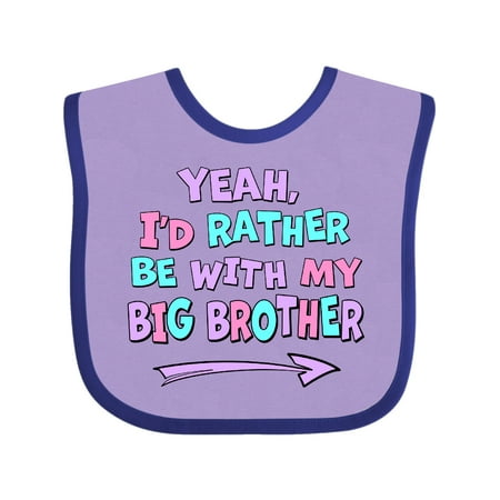 

Inktastic Yeah I d Rather be with My Big Brother Pink Blue Purple Gift Baby Boy or Baby Girl Bib