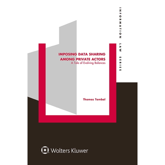 Information Law Imposing Data Sharing among Private Actors: A Tale of Evolving Balances, Book 48, (Hardcover)