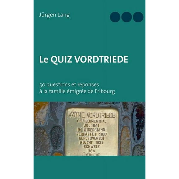 Le Quiz Vordtriede: 50 questions et réponses à la famille émigrée de Fribourg, (Paperback)