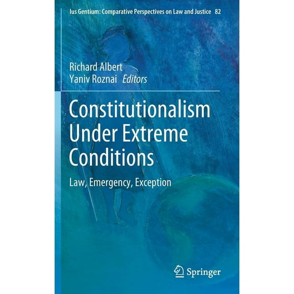 Ius Gentium: Comparative Perspectives on Constitutionalism Under Extreme Conditions: Law, Emergency, Exception, Book 82, (Hardcover)