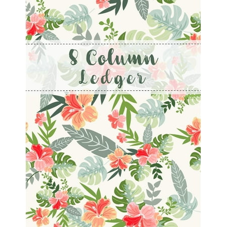 - Accounting Ledger Notebook: 8 Column Ledger: Wild Flower Accounting Ledger Journal Business Financial Record Notebook Bookkeeping Home Office School 8.5x11 Inches 100 Pages (Paperback)