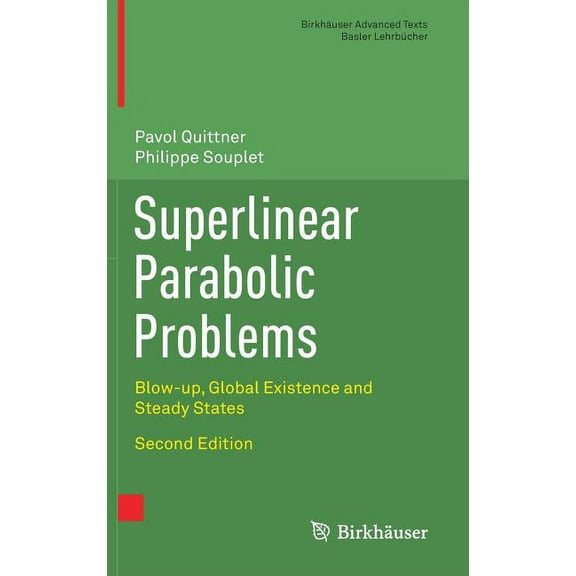 BirkhÃ¤user Advanced Texts Basler LehrbÃ¼c Superlinear Parabolic Problems: Blow-Up, Global Existence and Steady States, (Hardcover)