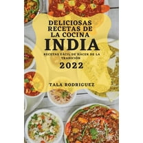 Deliciosas Recetas de la Cocina India 2022: Recetas FÃ¡cil de Hacer de la TradiciÃ³n, (Paperback)