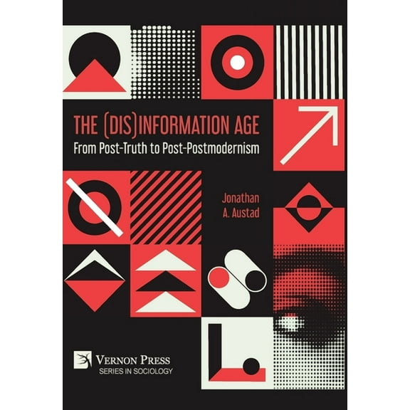 Sociology The (Dis)Information Age: From Post-Truth to Post-Postmodernism, (Hardcover)