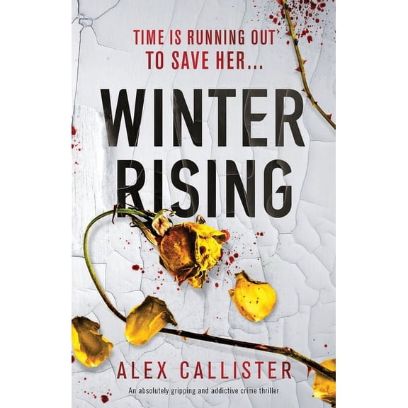 Winter Rising: An absolutely gripping and addictive crime thriller (Paperback) by Alex Callister