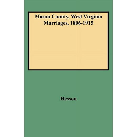 Mason County, West Virginia Marriages, 1806-1915, (Paperback)
