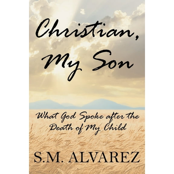 Christian, My Son: What God Spoke after the Death of My Child, (Paperback)