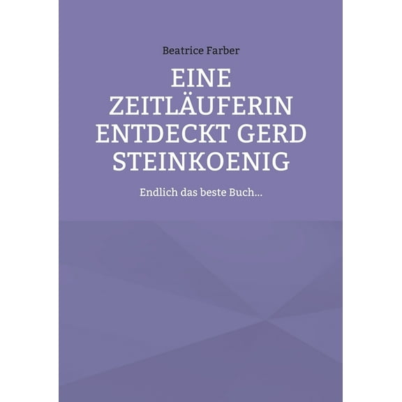 Eine Zeitläuferin entdeckt Gerd Steinkoenig: Endlich das beste Buch..., (Paperback)