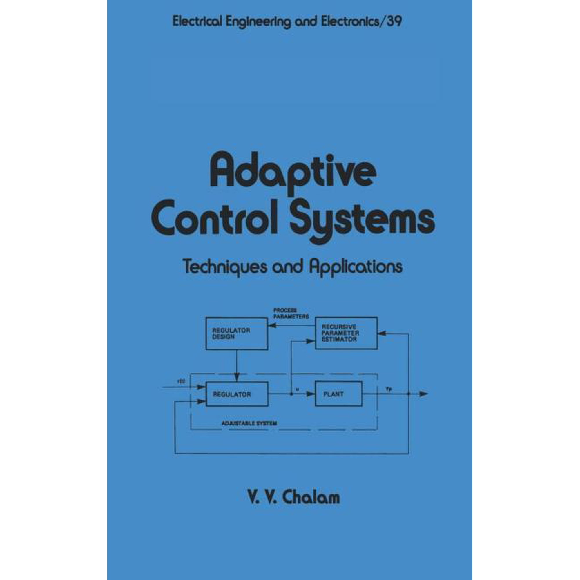 Electrical and Computer Engineering Adaptive Control Systems: Techniques and Applications, Book 39, (Hardcover)