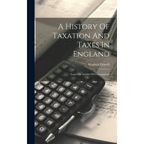 A History Of Taxation And Taxes In England (Hardcover)