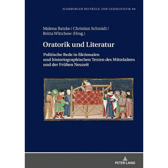 Hamburger Beiträge Zur Germanistik: Oratorik und Literatur: Politische Rede in fiktionalen und historiographischen Texten des Mittelalters und der Fruehen Neuzeit (Hardcover)