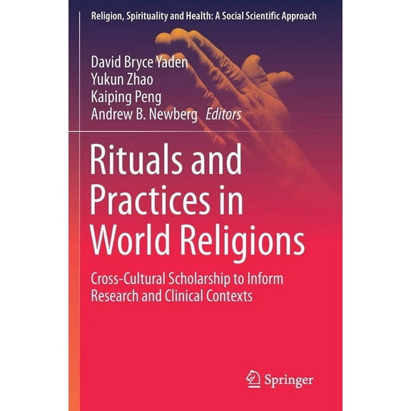 Religion, Spirituality and Health: A Soc Rituals and Practices in World Religions: Cross-Cultural Scholarship to Inform Research and Clinical Contexts, Book 5, (Paperback)