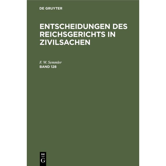 Entscheidungen Des Reichsgerichts in Zivilsachen. Band 128, (Hardcover)