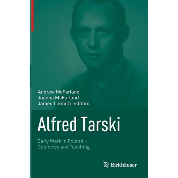 Alfred Tarski: Early Work in Poland--Geometry and Teaching, (Hardcover)