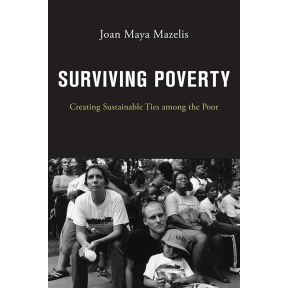 Surviving Poverty: Creating Sustainable Ties Among the Poor, (Paperback)