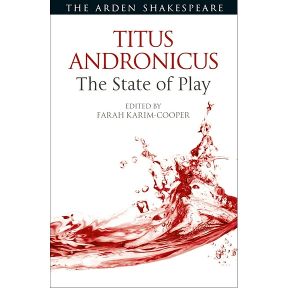 Arden Shakespeare the State of Play Titus Andronicus: The State of Play, (Paperback)