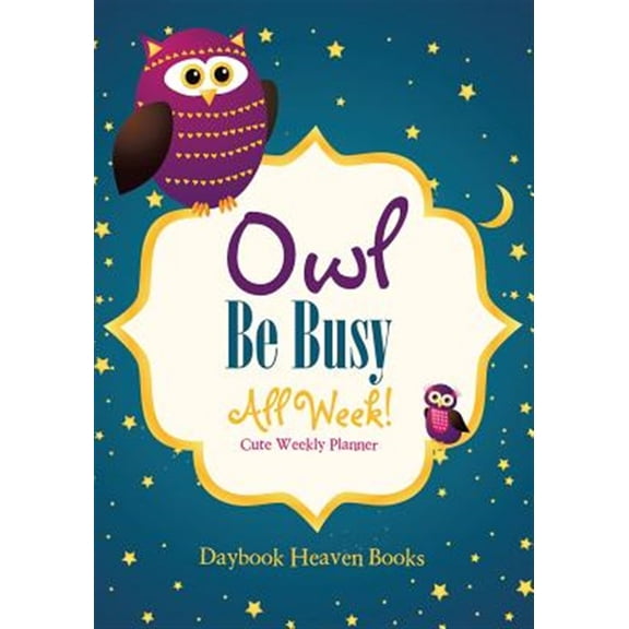Pre-Owned Owl Be Busy All Week! Cute Weekly Planner (Paperback)