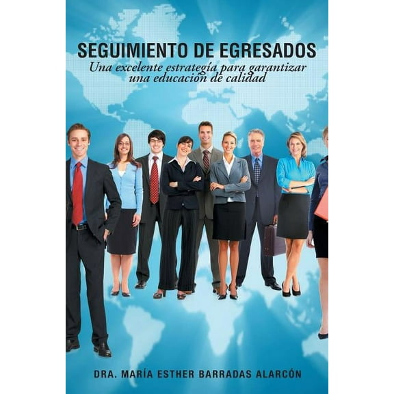 Seguimiento de Egresados : Una Excelente Estrategia Para Garantizar Una Educacion de Calidad (Paperback)