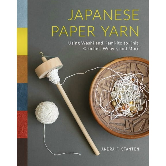 Japanese Paper Yarn: Using Washi and Kami-Ito to Knit, Crochet, Weave, and More, (Hardcover)