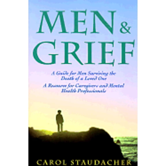 Pre-Owned Men and Grief: A Guide for Men Surviving the Death of a Loved One : A Resource for Caregivers and Mental Health Professional (Paperback) 093498672X 9780934986724
