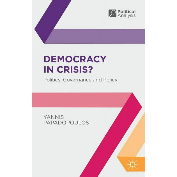 Political Analysis Democracy in Crisis?: Politics, Governance and Policy, Book 41, (Hardcover)