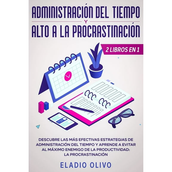 AdministraciÃ³n del tiempo y alto a la procrastinaciÃ³n: Descubre las mÃ¡s efectivas estrategias de administraciÃ³n de tiemp, (Paperback)