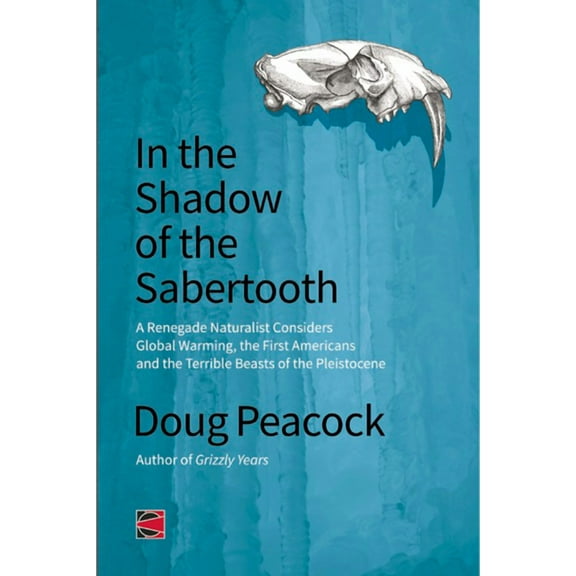 Counterpunch: In the Shadow of the Sabertooth: Global Warming, the Origins of the First Americans, and the Terrible Beasts of the Pleistocene (Paperback)
