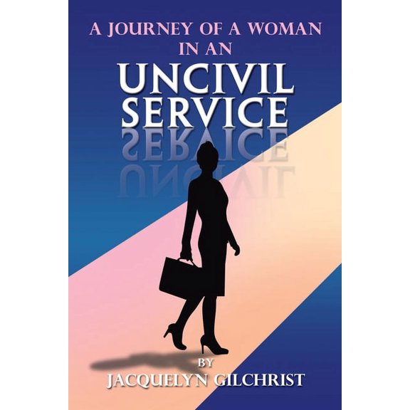 A Journey of a Woman in an Uncivil Service (Paperback)