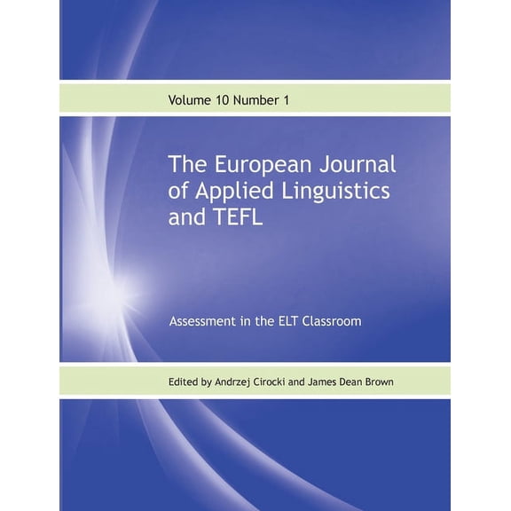 The European Journal of Applied Linguistics and TEFL Volume 10 Number 1: Assessment in the ELT Classroom, (Paperback)