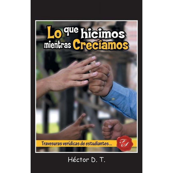Lo Que Hicimos Mientras Creciamos: Travesuras Veridicas de Estudiantes, (Paperback)