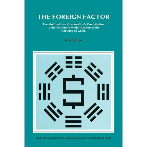 The Foreign Factor : The Multinational Corporation's Contribution to the Economic Modernization of the Republic of China (Paperback)