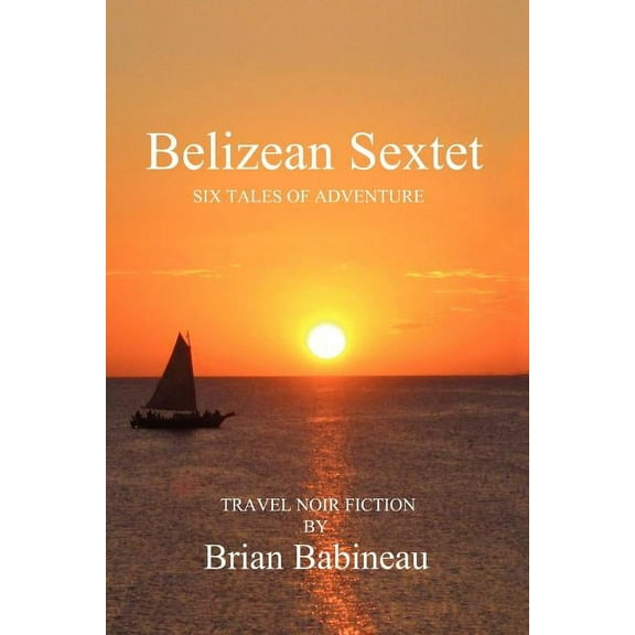Belizean Sextet : Six Tales of Adventure