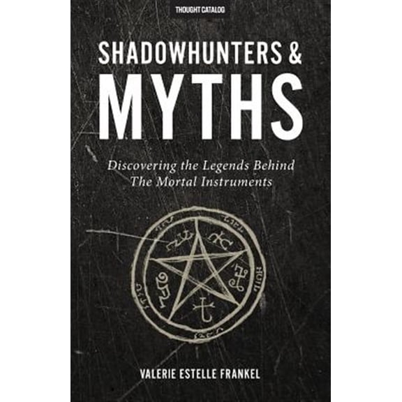 Pre-Owned Shadowhunters and Myths: Discovering the Legends Behind The Mortal Instruments