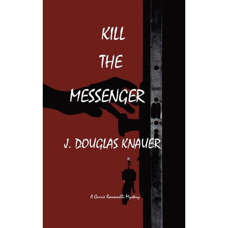 Kill the Messenger: A Carrie Romanelli Mystery, (Paperback)