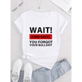 thumbnail image 4 of Women's "WAIT! You Forgot Your BULLSHIT" Graphic Tee - Casual & Sporty Round Neck Short Sleeve, Comfortable Polyester-Spandex Blend, Machine Washable Summer Top, 4 of 8
