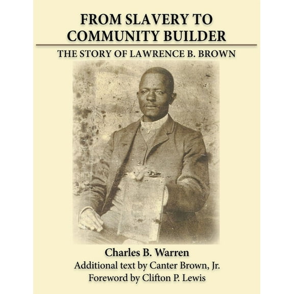 From Slavery to Community Builder: The Story of Lawrence B. Brown, (Paperback)