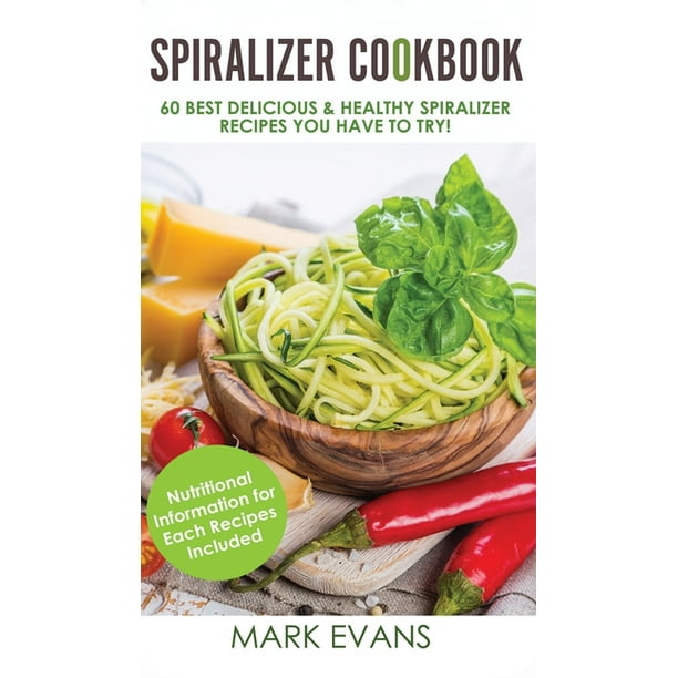 Spiralizer Cookbook 60 Best Delicious Healthy Spiralizer Recipes You Have To Try Spiralizer Cookbook Series Volume 1 Hardcover Walmart Com Walmart Com Spiralizer Cookbook 60 Best Delicious Healthy Spiralizer Recipes You Have To Try Spiralizer Cookbook Series Volume 1 Hardcover Walmart Com Walmart Com