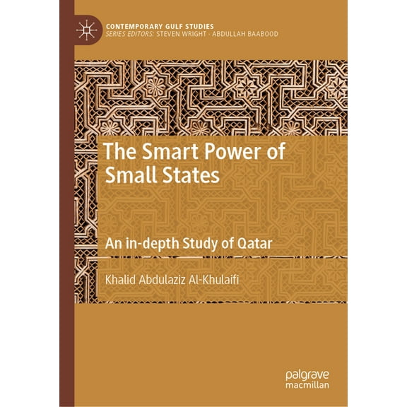Contemporary Gulf Studies The Smart Power of Small States: An In-Depth Study of Qatar, (Hardcover)