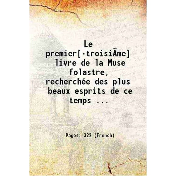 Le premier[-troisiÃme] livre de la Muse folastre, recherchée des plus beaux esprits de ce temps ... 1611 [Hardcover]
