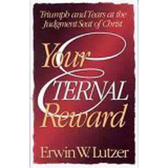 Pre-Owned Your Eternal Reward: Triumph and Tears at the Judgment Seat of Christ (Paperback) 0802441920 9780802441928