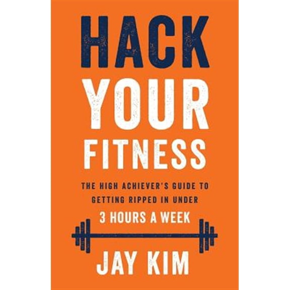 Pre-Owned Hack Your Fitness: The High Achiever's Guide to Getting Ripped in Under 3 Hours a Week (Paperback) 1619615894 9781619615892