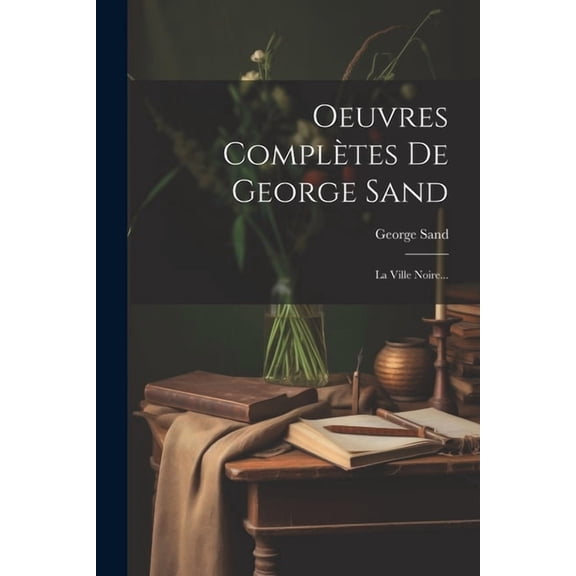 Oeuvres Complètes De George Sand: La Ville Noire... (Paperback)