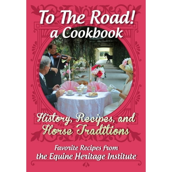 To The Road! A Cookbook: History, Recipes, and Horse Traditions, (Paperback)