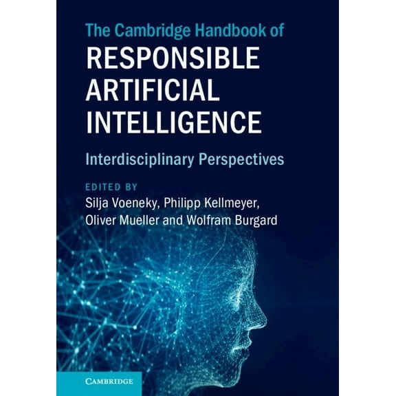 Cambridge Law Handbooks The Cambridge Handbook of Responsible Artificial Intelligence: Interdisciplinary Perspectives, (Hardcover)