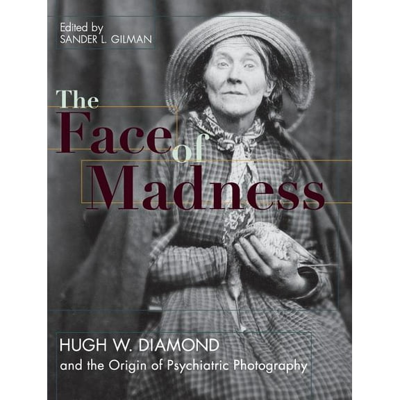 Face of Madness: Hugh W. Diamond and the Origin of Psychiatric Photography (Hardcover)