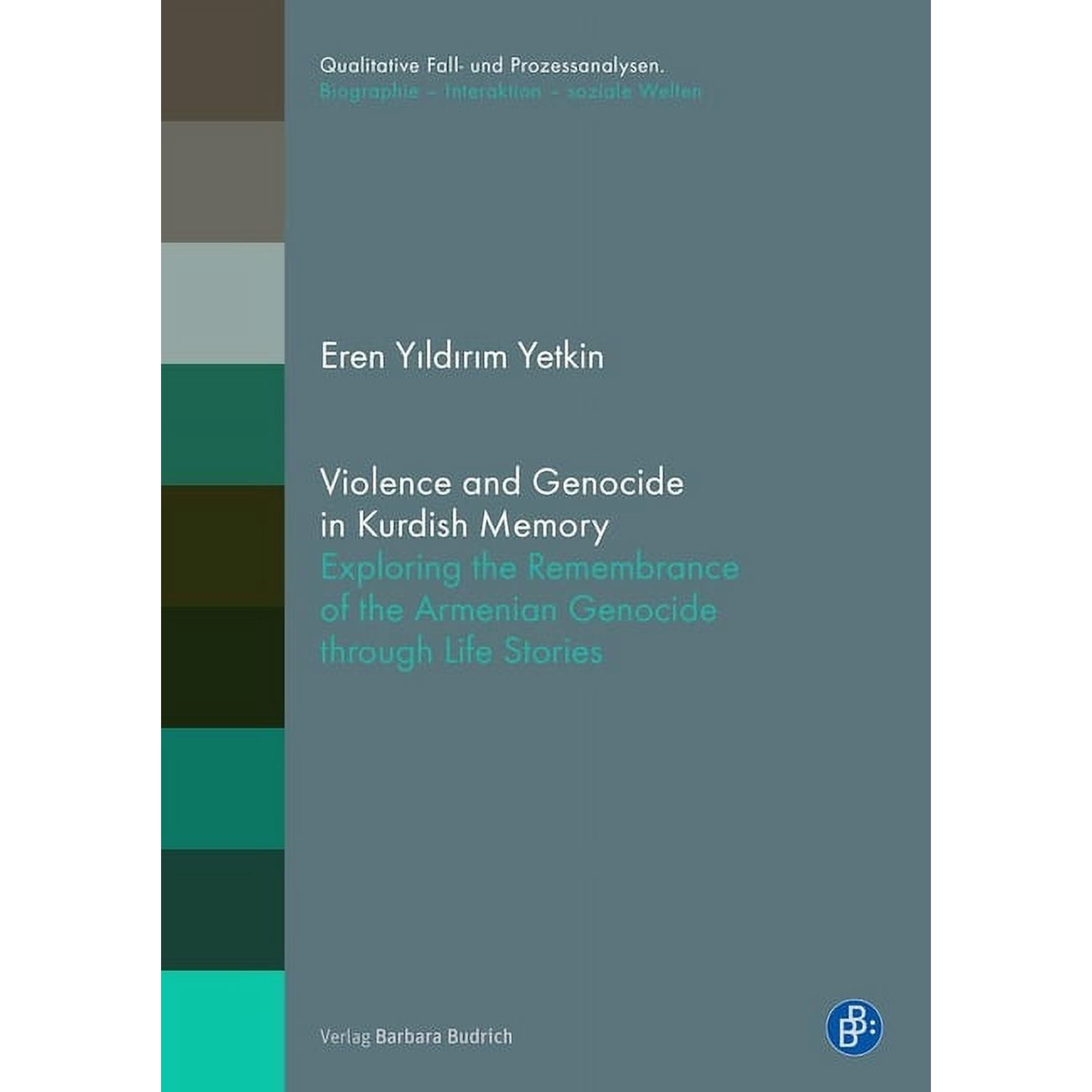 Qualitative Fall- Und Prozessanalysen. B Violence and Genocide in Kurdish Memory: Exploring the Remembrance of the Armenian Genocide Through Life Stories (Paperback)