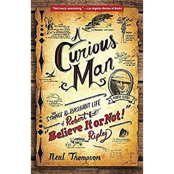 A Curious Man : The Strange and Brilliant Life of Robert Believe It or Not! Ripley 9780770436223 Used / Pre-owned