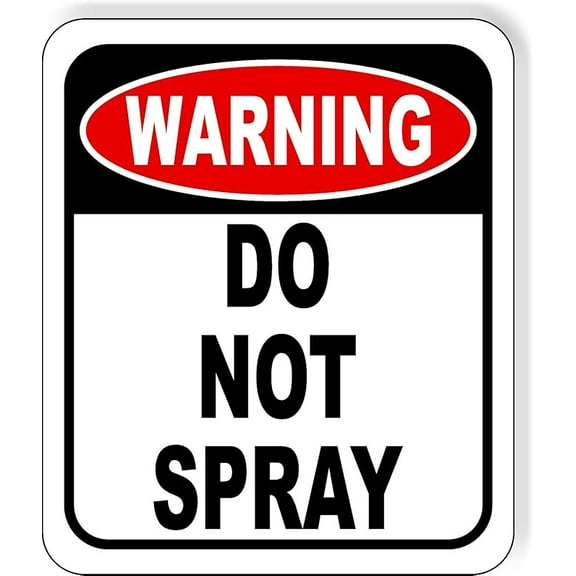 Warning do not spray Aluminum Composite Outdoor Sign 8" x12" For Outdoor & Indoor