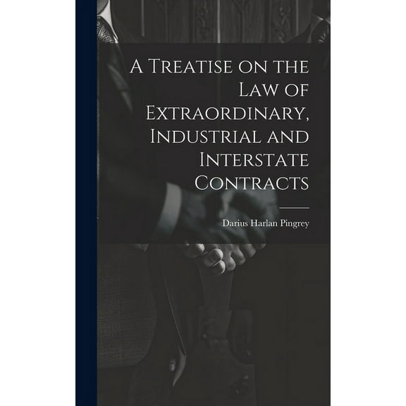 A Treatise on the law of Extraordinary, Industrial and Interstate Contracts (Hardcover)
